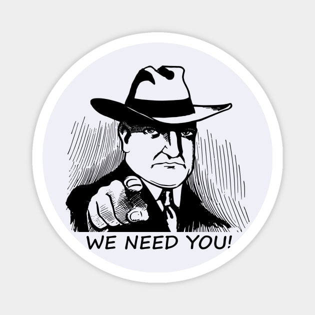 We Need You! Everyone Need You Detective FBI CIA Black and White Gift Magnet by Massi_Feknous